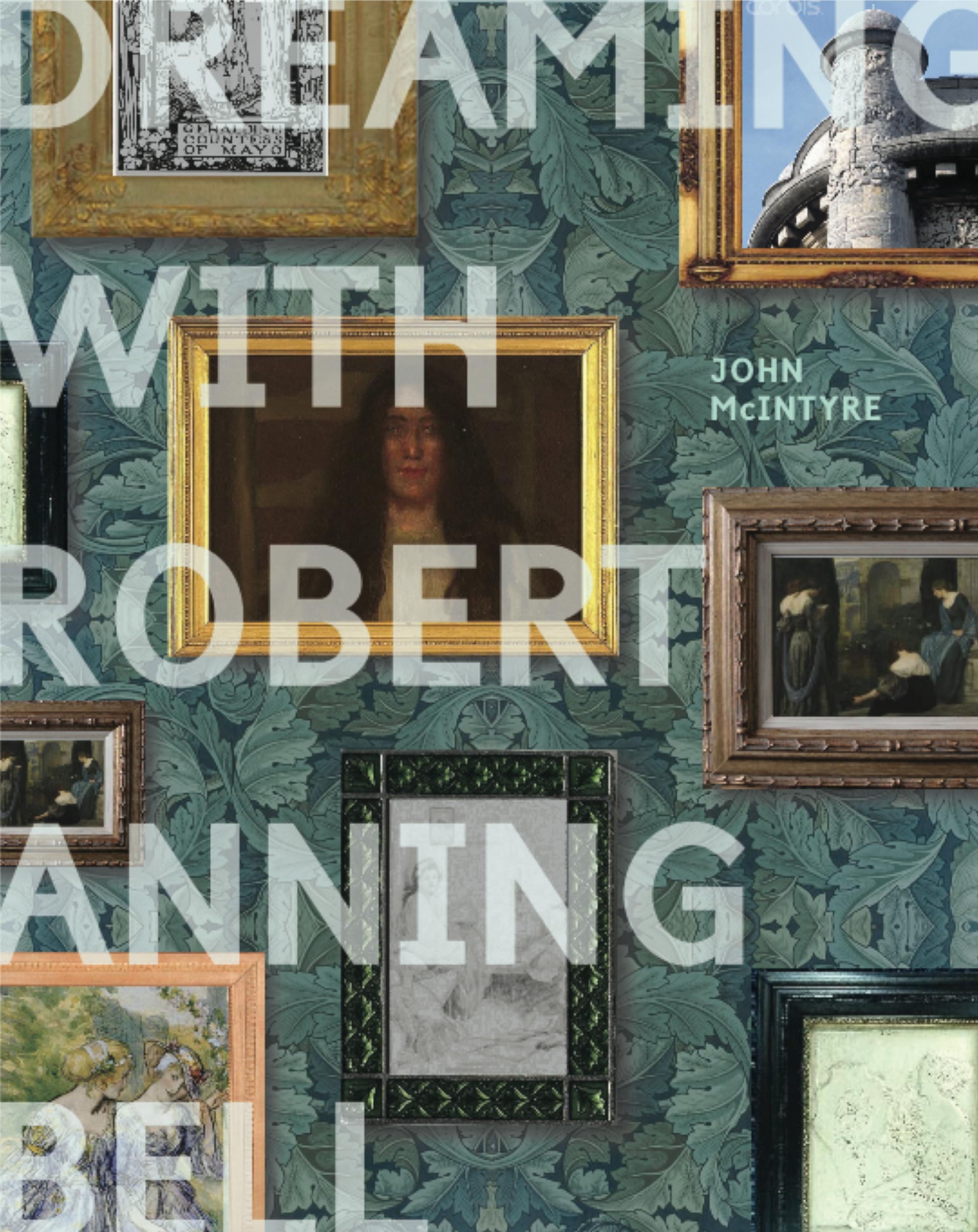 Book cover image, shows old green Victorian wallpaper in the background, then a series of paintings in a grid formation. Then with the text ‘Dreaming with Robert Anning Bell’ in large white transparent text over the top